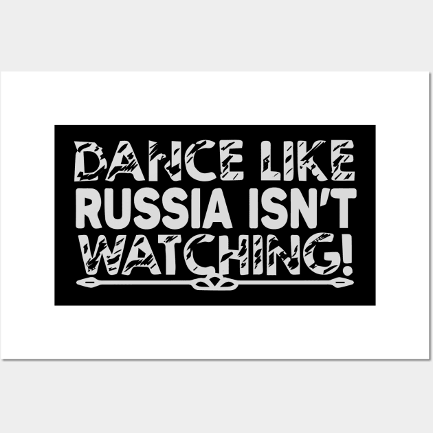 Dance Like Russia Isnt Watching Wall Art by iK4